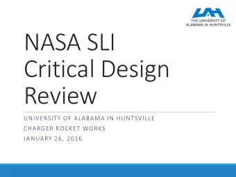 NASA SLI  Critical Design  Review  UNIVERSITY OF ALABAMA IN HUNTSVILLE  CHARGER ROCKET WORKS