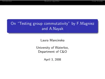 On Testing group commutativity by F.Magniez  and A.Nayak  Laura Mancinska  University of
