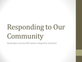 Responding to Our  Community  Washington County EMS System Integration Evolution  Analysis  Ran
