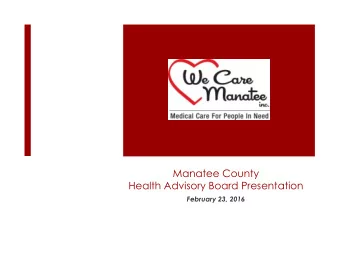 Manatee County  Health Advisory Board Presentation  February 23, 2016  Manatee County  Health