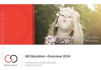 For personal use only G8 Education  Overview 2014  G8 Education Limited (ASX:GEM)  16 February