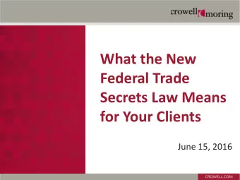 What the New  Federal Trade  Secrets Law Means  for Your Clients  June 15, 2016  Todays