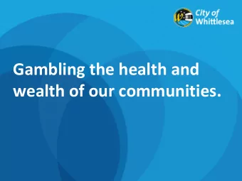 Gambling the health and  wealth of our communities.  Location and growth    Area: 490sq kms