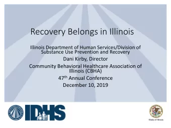 Recovery Belongs in Illinois  Illinois Department of Human Services/Division of  Substance Use