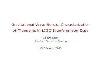 Gravitational Wave Bursts: Characterization  of Transients in LIGO Interferometer Data  Ed Brambley