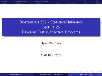 Biostatistics 602 - Statistical Inference  April 18th, 2013  Biostatistics 602 - Lecture 25  Hyun