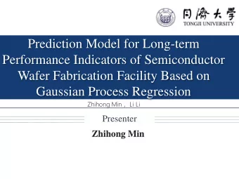 Wafer Fabrication Facility Based on  Gaussian Process Regression Zhihong Min  Li Li  Presenter