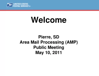 Welcome  Pierre, SD  Area Mail Processing (AMP)  Public Meeting  May 10, 2011  Agenda  Video