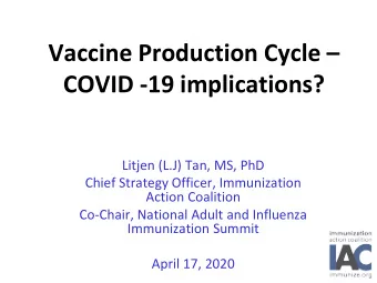 Vaccine Production Cycle   COVID -19 implications?  Litjen (L.J) Tan, MS, PhD  Chief Strategy