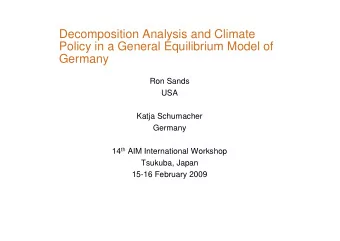 Decomposition Analysis and Climate  Policy in a General Equilibrium Model of  Germany  Ron Sands