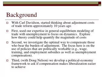Background  With Carl Davidson, started thinking about adjustment costs    of trade reform