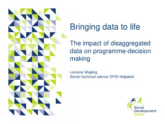 Bringing data to life  The impact of disaggregated  data on programme-decision  making  Lorraine