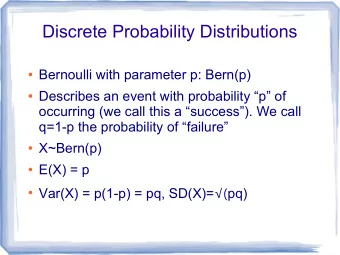 Discrete Probability Distributions  Bernoulli with parameter p: Bern(p)  Describes an event