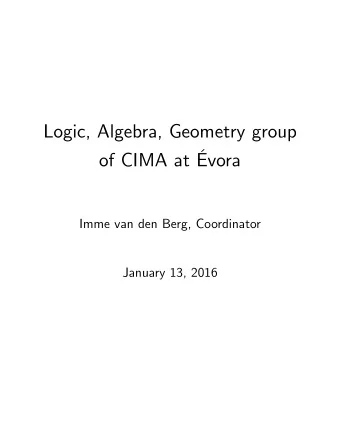 Logic, Algebra, Geometry group  of CIMA at vora  Imme van den Berg, Coordinator  January 13, 2016