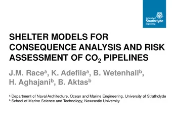 CONSEQUENCE ANALYSIS AND RISK ASSESSMENT OF CO 2 PIPELINES J.M. Race a , K. Adefila a , B.