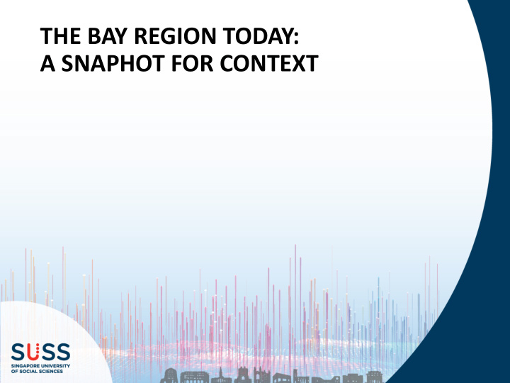 the bay region today a snaphot for context the bay region
