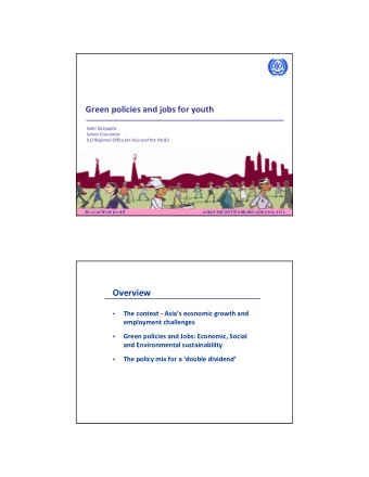 Overview The context  Asias economic growth and   employment challenges Green policies and