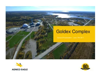 Goldex Complex  General Presentation  June 15th 2017  Agenda  7:15 am Goldex presentation  8:15