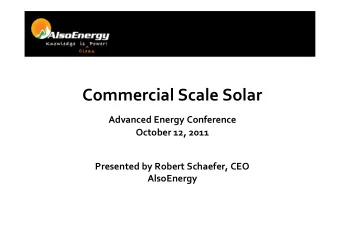 Commercial Scale Solar  Advanced Energy Conference  October 12, 2011  Presented by Robert Schaefer,