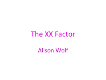 The  XX  Factor    Alison  Wolf    The  world  has  been  transformed
