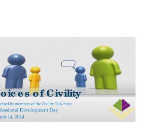 Voic e s of Civility ented by members of the Civility Task Force fessional Development Day rch 14,