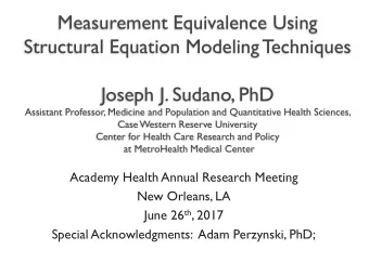 Measurement Equivalence Using  Structural Equation Modeling T  echniques  Joseph J. Sudano, PhD