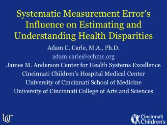 Systematic Measurement Error's  Influence on Estimating and  Understanding Health Disparities  Adam