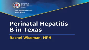 Perinatal Hepatitis  B in Texas  Rachel Wiseman, MPH  Overview  CDC Estimates  PHBPP