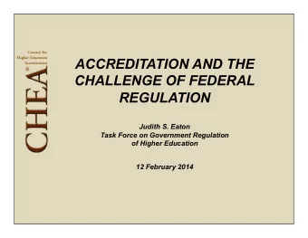 ACCREDITATION AND THE  CHALLENGE OF FEDERAL  REGULATION  Judith S. Eaton  Task Force on Government