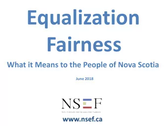 Equalization  Fairness  What it Means to the People of Nova Scotia  June 2018  www.nsef.ca  A