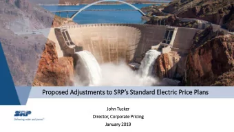 Proposed  sed A  Adjustmen  ents to  to SRPs S  Standard E  Electric Price P  e Plans  John  hn