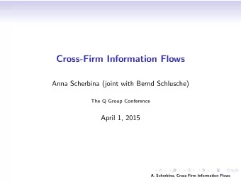 Cross-Firm Information Flows  Anna Scherbina (joint with Bernd Schlusche)  The Q Group Conference