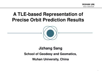 A TLE-based Representation of  Precise Orbit Prediction Results  Jizhang Sang  School of Geodesy
