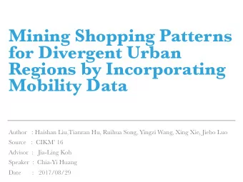 Mining Shopping Patterns  for Divergent Urban  Regions by Incorporating  Mobility Data  Author   :