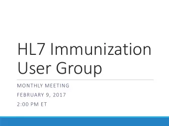 HL7 Immunization  User Group  MONTHLY MEETING  FEBRUARY 9, 2017  2:00 PM ET  Agenda  Welcome