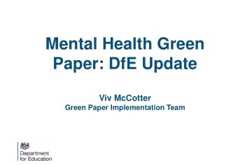 Mental Health Green  Paper: DfE Update  Viv McCotter  Green Paper Implementation Team  Green Paper