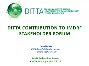 STAKEHOLDER FORUM  Hans Beinke  DITTA Board of Director member Siemens Healthcare VP  IMDRF