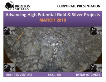 Advancing High Potential Gold &amp; Silver Projects  MARCH 2018  Au  Au  Ag  Ag  Au  Au  BBB : TSX