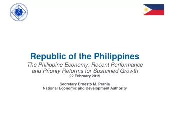 Republic of the Philippines  The Philippine Economy: Recent Performance  and Priority Reforms for