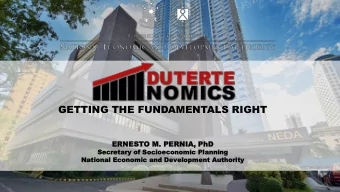 GETTING THE FUNDAMENTALS RIGHT  ERNESTO  ERNES  TO M.  M. PE  PERNIA,  NIA, PhD  PhD  Sec  Secretar