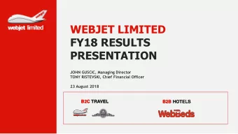 WEBJET LIMITED  FY18 RESULTS  PRESENTATION  JOHN GUSCIC, Managing Director  TONY RISTEVSKI, Chief