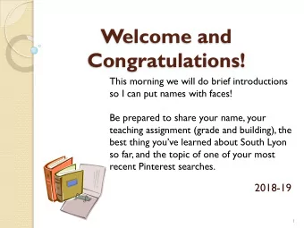 Welcome and  Congratulations!  This morning we will do brief introductions  so I can put names with