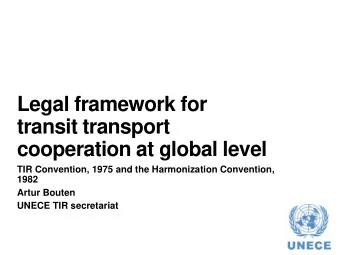 cooperation at global level  TIR Convention, 1975 and the Harmonization Convention,  1982  Artur