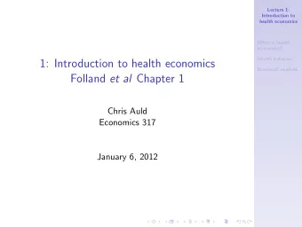 1: Introduction to health economics  Economic analysis. Folland et al Chapter 1  Chris Auld