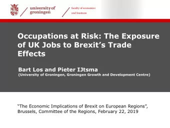 Occupations at Risk: The Exposure  of UK Jobs to Brexits Trade  Effects  Bart Los and Pieter