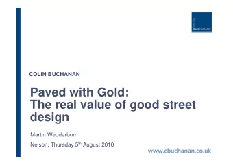 Paved with Gold:  The real value of good street  design  Martin Wedderburn Nelson, Thursday 5 th