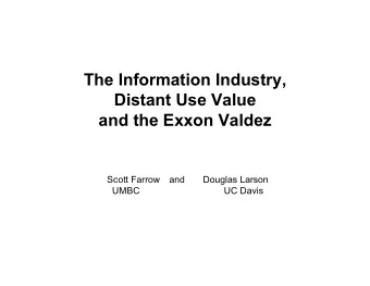 The Information Industry,  Distant Use Value  and the Exxon Valdez  Scott Farrow  and  Douglas