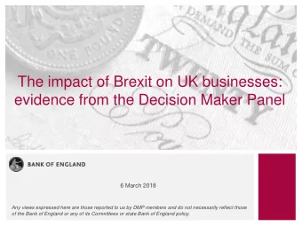 The impact of Brexit on UK businesses:  evidence from the Decision Maker Panel  6 March 2018  Any