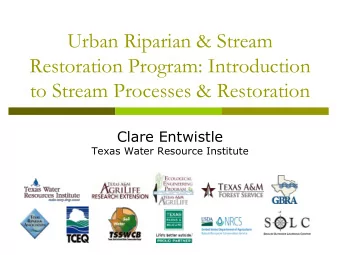 Restoration Program: Introduction  to Stream Processes &amp; Restoration  Clare Entwistle  Texas