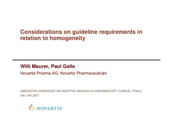 Considerations on guideline requirements in  relation to homogeneity  Willi Maurer, Paul Gallo